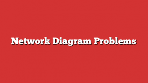 Network Diagram Problems