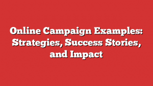 Online Campaign Examples: Strategies, Success Stories, and Impact