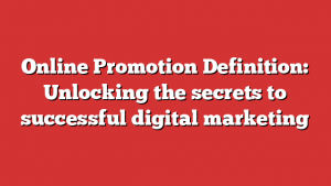 Online Promotion Definition: Unlocking the secrets to successful digital marketing