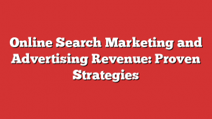 Online Search Marketing and Advertising Revenue: Proven Strategies