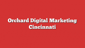 Orchard Digital Marketing Cincinnati