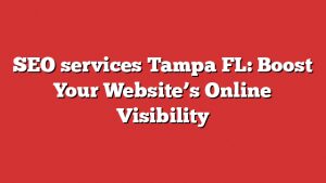 Seo Services Tampa Fl: Boost Your Website'S Online Visibility 1 Seo Services Tampa Fl: Boost Your Website’s Online Visibility