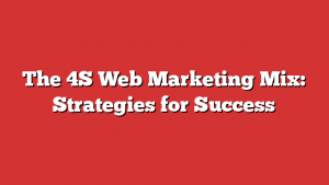 The 4S Web Marketing Mix: Strategies for Success