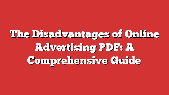 The Disadvantages Of Online Advertising Pdf: A Comprehensive Guide 