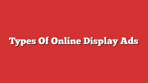 Types Of Online Display Ads Types Of Online Display Ads