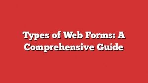 Types Of Web Forms: A Comprehensive Guide