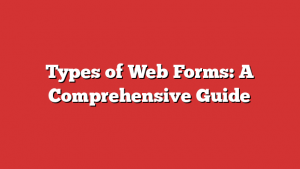 Types of Web Forms: A Comprehensive Guide