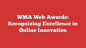 WMA Web Awards: Recognizing Excellence in Online Innovation