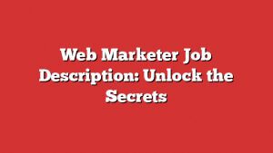 Web Marketer Job Description: Unlock The Secrets