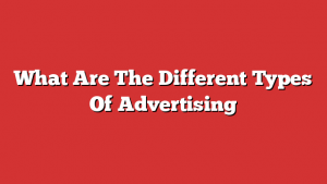 What Are The Different Types Of Advertising