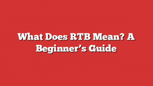 What Does Rtb Mean? A Beginner’s Guide What Does Rtb Mean? A Beginner’s Guide