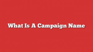 What Is A Campaign Name