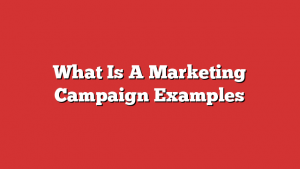 What Is A Marketing Campaign Examples
