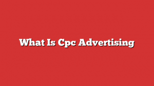 What Is Cpc Advertising