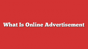 What Is Online Advertisement What Is Online Advertisement