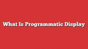 What Is Programmatic Display