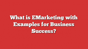 What Is Emarketing With Examples For Business Success?