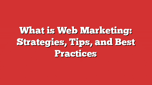 What Is Web Marketing: Strategies, Tips, And Best Practices - Froggy Ads