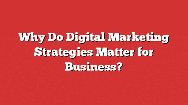 Why Do Digital Marketing Strategies Matter For Business? - Froggy Ads