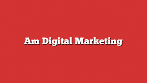 Am Digital Marketing
