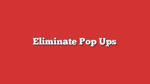 Eliminate Pop Ups