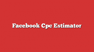 Facebook Cpc Estimator 1 Facebook Cpc Estimator