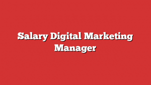 Salary Digital Marketing Manager