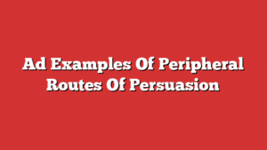 Ad Examples Of Peripheral Routes Of Persuasion