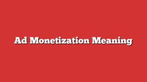 Ad Monetization Meaning