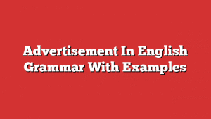 Advertisement In English Grammar With Examples