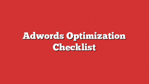 Adwords Optimization Checklist