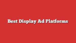 Best Display Ad Platforms