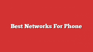 Best Networks For Phone
