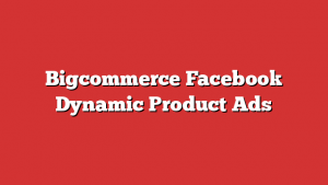 Bigcommerce Facebook Dynamic Product Ads