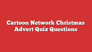 Cartoon Network Christmas Advert Quiz Questions