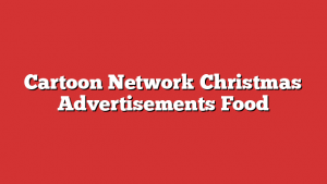 Cartoon Network Christmas Advertisements Food