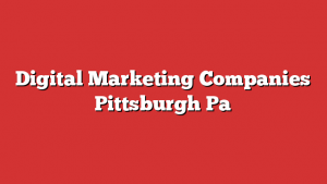 Digital Marketing Companies Pittsburgh Pa