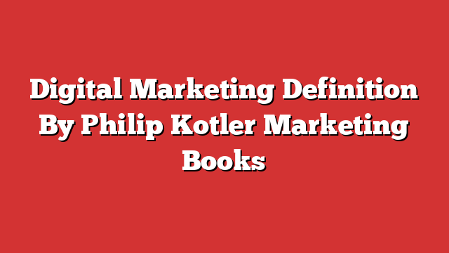 Digital Marketing Definition By Philip Kotler Marketing Books - Froggy Ads