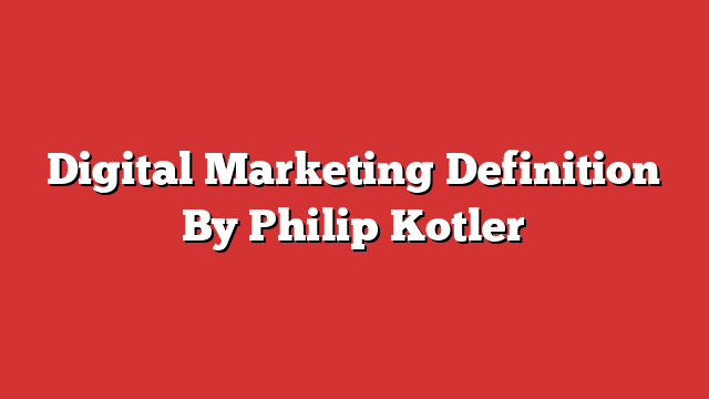 Digital Marketing Definition By Philip Kotler - Froggy Ads