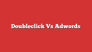 Doubleclick Vs Adwords