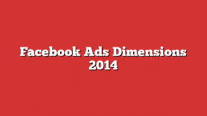 Facebook Ads Dimensions 2014
