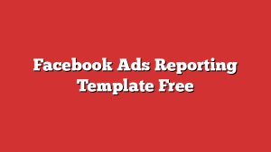 Facebook Ads Reporting Template Free