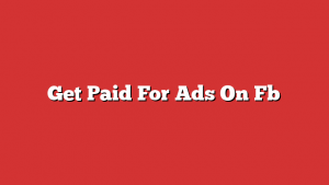 Get Paid For Ads On Fb