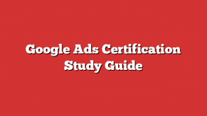 Google Ads Certification Study Guide