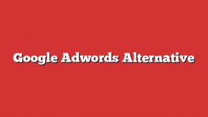 Google Adwords Alternative