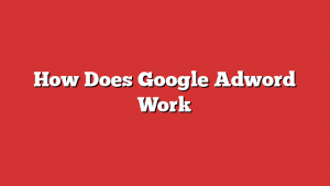 How Does Google Adword Work