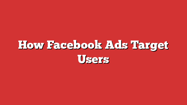 How Facebook Ads Target Users - Free Guide | Froggy Ads - Froggy Ads