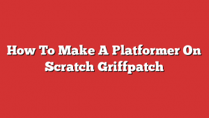 How To Make A Platformer On Scratch Griffpatch