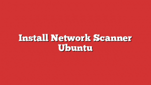 Install Network Scanner Ubuntu