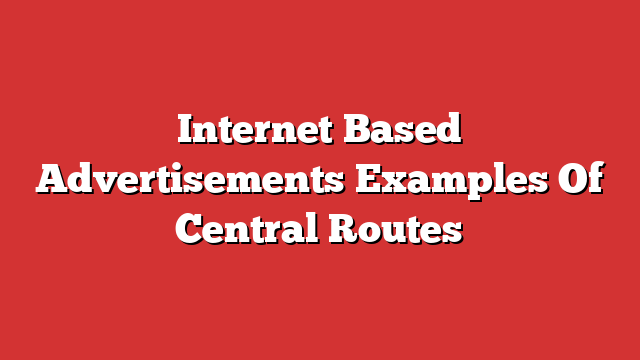 Internet Based Advertisements Examples Of Central Routes - Froggy Ads